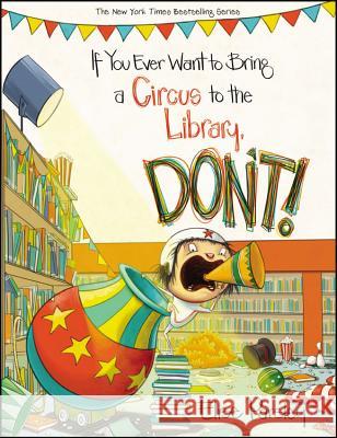 If You Ever Want to Bring a Circus to the Library, Don't! Elise Parsley 9780316376617 Little, Brown Books for Young Readers - książka