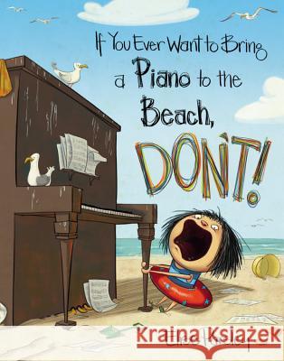 If You Ever Want to Bring a Piano to the Beach, Don't! Elise Parsley 9780316376594 Little, Brown Books for Young Readers - książka