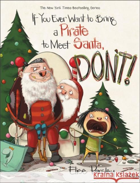 If You Ever Want to Bring a Pirate to Meet Santa, Don't! Elise Parsley 9780316466776 Little, Brown Books for Young Readers - książka