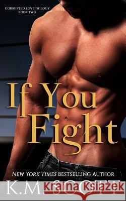 If You Fight (Corrupted Love Trilogy #2) K. M. Scott 9781941594896 Copper Key Media LLC - książka