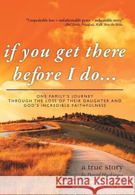 If You Get There Before I Do...: One Family's Journey Through the Loss of Their Daughter and God's Incredible Faithfulness Hoeksema, David 9781449776855 WestBow Press - książka