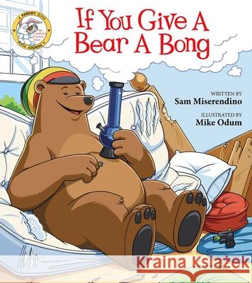 If You Give a Bear a Bong Miserendino 9781510733961 Skyhorse Publishing - książka