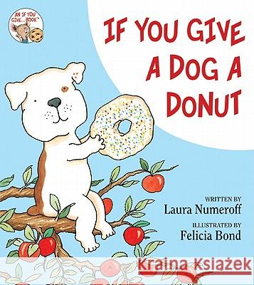 If You Give a Dog a Donut Laura Joffe Numeroff Laura Joffe Numeroff Felicia Bond 9780060266844 Balzer & Bray/Harperteen - książka