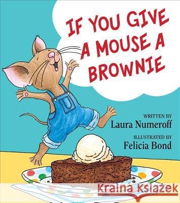 If You Give a Mouse a Brownie Laura Joffe Numeroff 9780060275723 HarperCollins Children's Books - książka