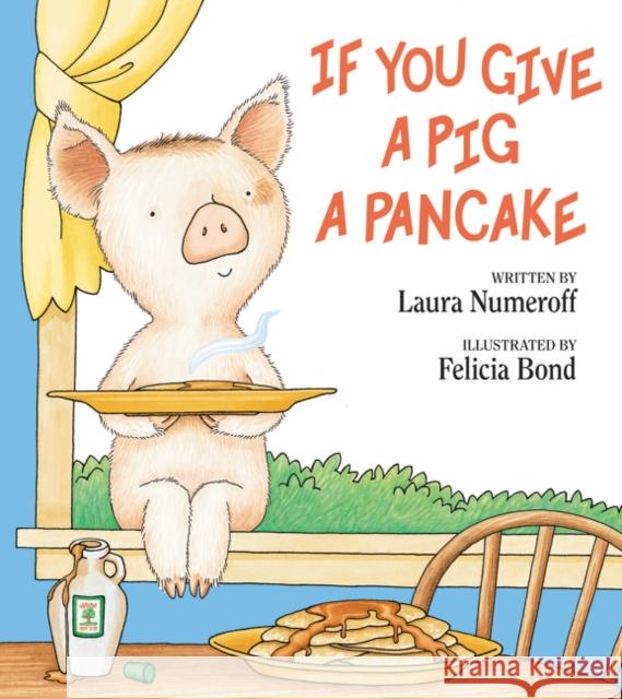 If You Give a Pig a Pancake Laura Joffe Numeroff Felicia Bond 9780060266868 Laura Geringer Book - książka