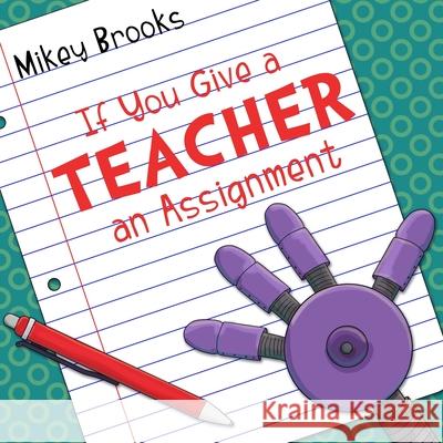 If You Give a Teacher an Assignment Mikey Brooks Mikey Brooks 9781939993908 Lost Treasure Publishing - książka