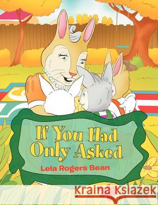 If You Had Only Asked Lela Rogers Bean 9781477100431 Xlibris Corporation - książka