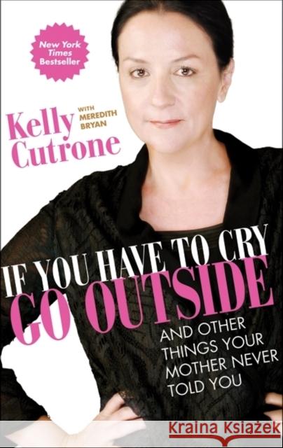 If You Have to Cry, Go Outside: And Other Things Your Mother Never Told You Cutrone, Kelly 9780061930942 HarperOne - książka