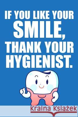 If You Like Your Smile, Thank Your Hygienist Windstone Publishing 9781798051511 Independently Published - książka