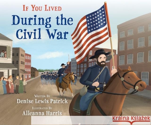 If You Lived During the Civil War Denise Lewis Patrick 9781338712797 Scholastic Inc. - książka