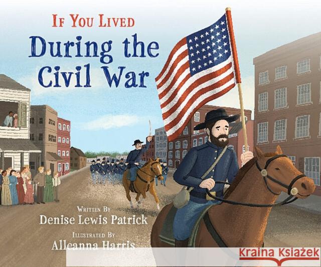 If You Lived During the Civil War Patrick, Denise Lewis 9781338712803 Scholastic Inc. - książka