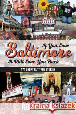 If You Love Baltimore, It Will Love You Back: 171 Short, But True Stories Ron Cassie 9781627203098 Apprentice House - książka