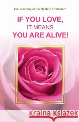 If You Love, It Means You Are Alive! Tatyana N. Mickushina 9781795352048 Independently Published - książka