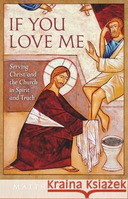 If You Love Me: Serving Christ and the Church in Spirit and Truth Matthew The Poor James Helmy James Helmy 9781944967321 Ancient Faith Publishing - książka