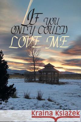 If you only could love me Ella Zupcsek-Rhine 9781543473650 Xlibris - książka