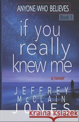 If You Really Knew Me Jeffrey McClain Jones 9781508680680 Createspace - książka