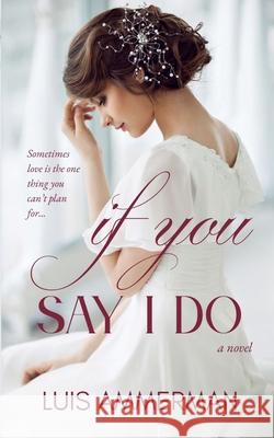 If You Say I Do Luis Ammerman 9781540319111 Createspace Independent Publishing Platform - książka