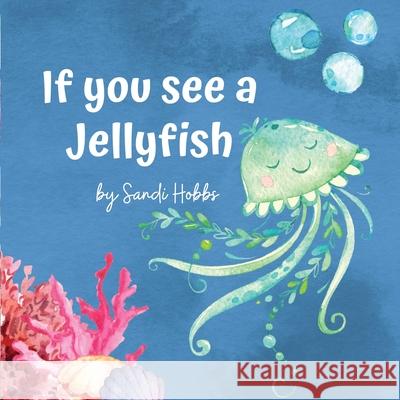 If you see a Jellyfish Sandi M. Hobbs 9780645245813 Sandi Hobbs - książka