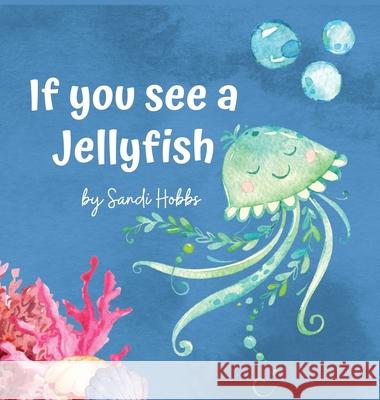 If you see a Jellyfish Sandi Hobbs 9780645245820 Sandi Hobbs - książka