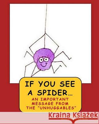 If You See A Spider (An Important Message from the Unhuggables) Wells, Jeff 9780692466919 Donna Paige Harrison - książka