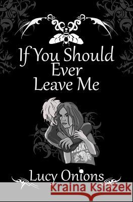 If You Should Ever Leave Me Mrs Lucy Onions 9781981484324 Createspace Independent Publishing Platform - książka