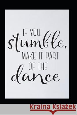 If you Stumble, Make it part of the Dance Kent73 Press 9781072345534 Independently Published - książka