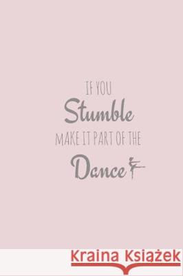If You Stumble, Make it Part of The Dance Journals, Limon 9781721221363 Createspace Independent Publishing Platform - książka