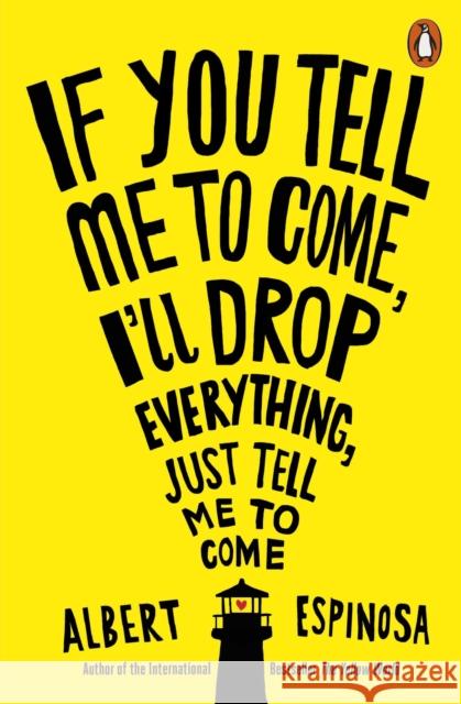 If You Tell Me to Come, I'll Drop Everything, Just Tell Me to Come Albert Espinosa 9781846148224  - książka