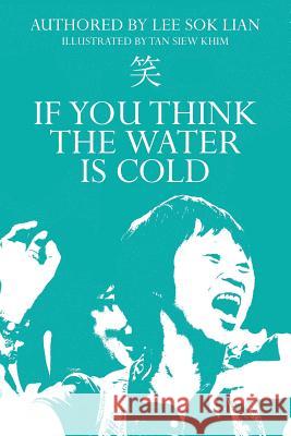 If You Think The Water Is Cold: A Cancer Survivor's Story Khim, Tan Siew 9781492345558 Createspace - książka