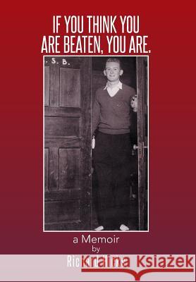 If You Think You Are Beaten, You Are.: A Memoir Richard Hicks 9781499042801 Xlibris Corporation - książka