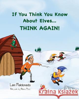 If You Think You Know About Elves...THINK AGAIN! Maldonado, Lani 9780990556602 Lani Maldonado - książka