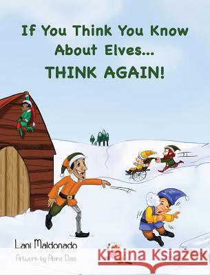 If You Think You Know About Elves...THINK AGAIN! Maldonado, Lani 9780990556619 Lani Maldonado - książka