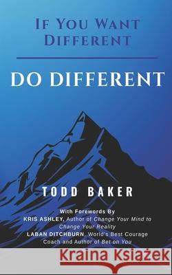 If You Want Different DO DIFFERENT Todd Baker 9781962582186 Divine Destiny Publishing - książka