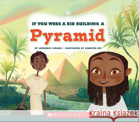 If You Were a Kid Building a Pyramid (If You Were a Kid) Schimel, Lawrence 9780531239490 C. Press/F. Watts Trade - książka