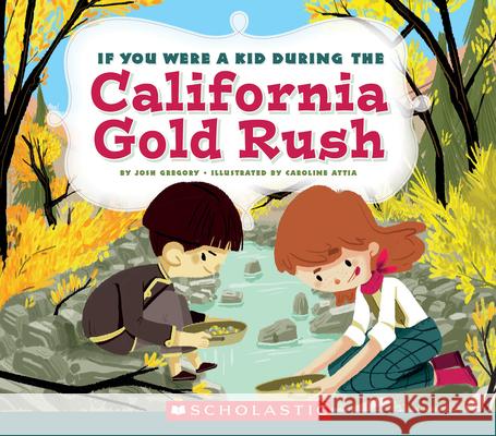 If You Were a Kid During the California Gold Rush (If You Were a Kid) Gregory, Josh 9780531243121 C. Press/F. Watts Trade - książka