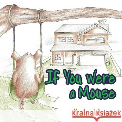 If You Were a Mouse Nicole Johnson 9781546248262 Authorhouse - książka