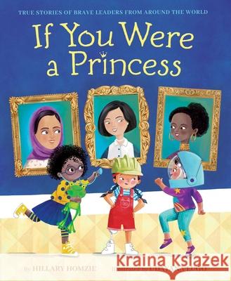 If You Were a Princess: True Stories of Brave Leaders from Around the World Hillary Homzie Udayana Lugo 9781534456174 Aladdin Paperbacks - książka