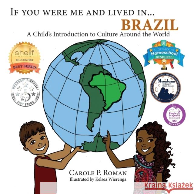 If You Were Me and Lived in... Brazil: A Child's Introduction to Cultures Around the World Roman, Carole P. 9781947118454 Chelshire, Inc. - książka