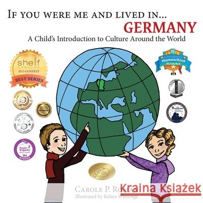 If You Were Me and Lived in... Germany: A Child's Introduction to Culture Around the World Carole P. Roman Kelsea Wierenga 9781947118478 Chelshire, Inc. - książka