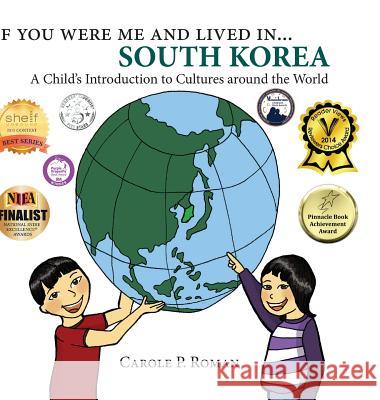 If You Were Me and Lived in... South Korea: A Child's Introduction to Cultures Around the World Roman, Carole P. 9781947118584 Chelshire, Inc. - książka