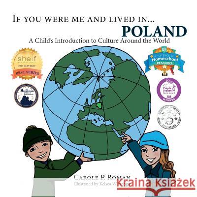 If You Were Me and Lived in...Poland: A Child's Introduction to Culture Around the World Roman, Carole P. 9781947118430 Chelshire, Inc. - książka