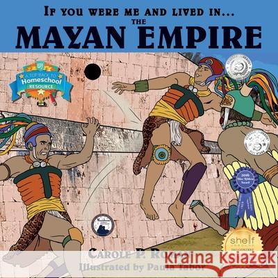 If You Were Me and Lived in....the Mayan Empire: An Introduction to Civilizations Throughout Time Paula Tabor, Carole P Roman 9781535046213 Createspace Independent Publishing Platform - książka