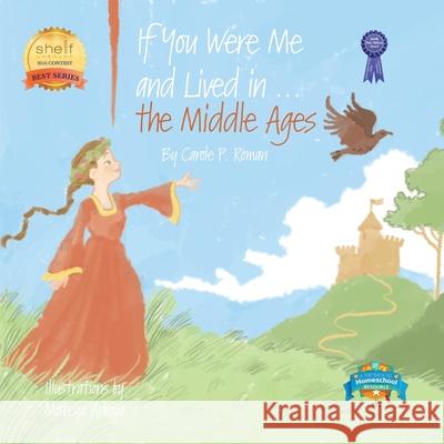 If You Were Me and Lived in...the Middle Ages: An Introduction to Civilizations Throughout Time Arkova, Mateya 9781533673244 Createspace Independent Publishing Platform - książka