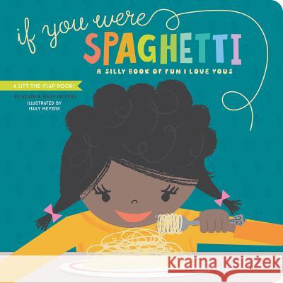 If You Were Spaghetti: A Silly Book of Fun I Love Yous Haily Meyers Kevin Meyers 9781423650324 Gibbs Smith - książka