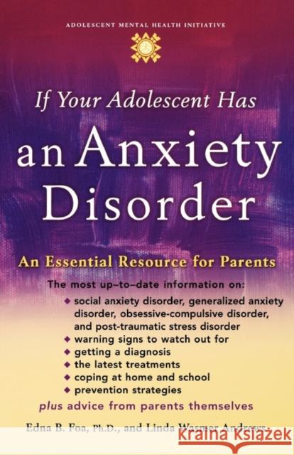 If Your Adolescent Has an Anxiety Disorder: An Essential Resource for Parents Foa, Edna B. 9780195181500 Oxford University Press - książka