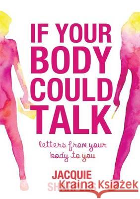 If Your Body Could Talk: letters from your body to you Sharples, Jacquie 9780987479600 Carpe Diem Wellbeing Pty Ltd - książka