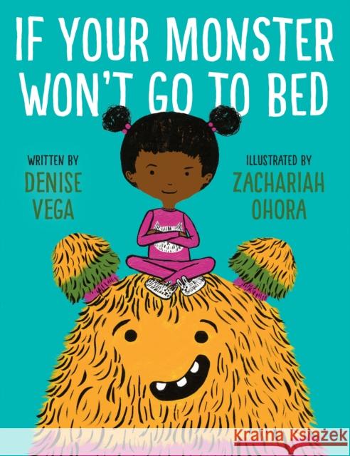 If Your Monster Won't Go to Bed Denise Vega Zachariah Ohora 9780553496550 Alfred A. Knopf Books for Young Readers - książka