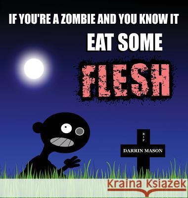 If You're A Zombie and You Know It Eat Some Flesh Mason, Darrin 9780987358240 Black Diamond Books - książka