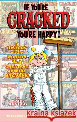 If You're Cracked, You're Happy (hardback): The History of Cracked Mazagine, Part Won Mark Arnold Steve Ditko 9781629336770 BearManor Media - książka