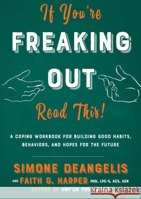 If You're Freaking Out, Read This: A Coping Workbook for Building Good Habits, Behaviors, and Hope for the Future Deangelis, Simone 9781621069010 Microcosm Publishing - książka